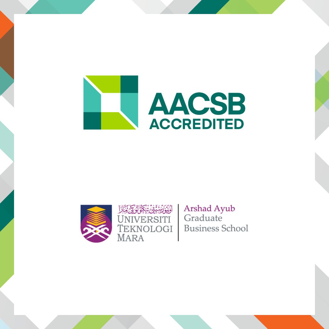 Arshad Ayub Graduate Business School, Universiti Teknologi MARA Earns AACSB International Accreditation